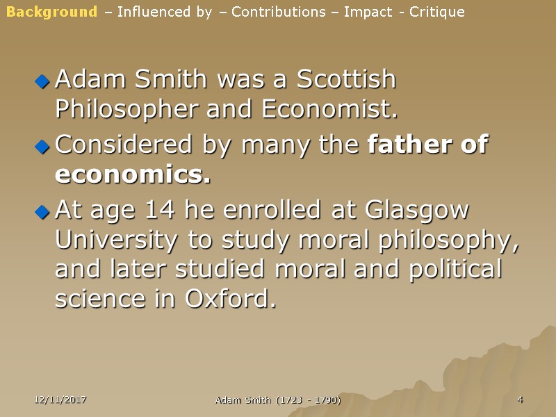 Adam Smith was a Scottish Philosopher and Economist. Considered by many the father of